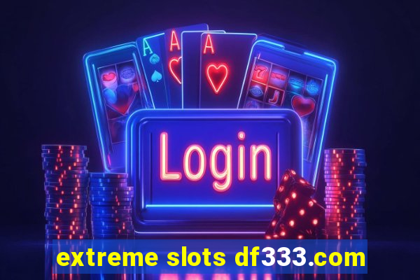 extreme slots df333.com